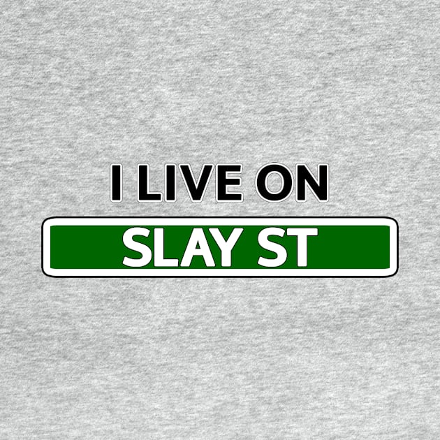 I live on Slay St by Mookle